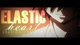 [Fairy Tail AMV] - ELASTIC HEART | Gray Fullbuster