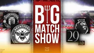 Big Match Show. Превью к матчу Брентфорд - Манчестер Юнайтед