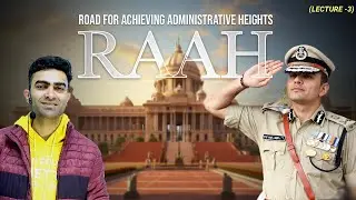 Lecture 3 on Road for Achieving Administrative Heights (RAAH) - By Vikram Sharma