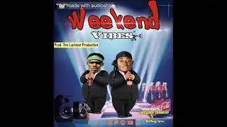 Luckystar Ebenezer - Weekend Vibes. ft. J. Welling Kiss