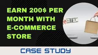 How I Earn 200$ Per Month with own e commerce Store CASE Study