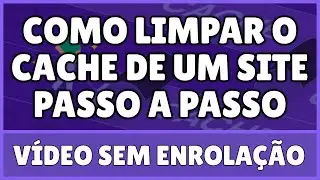 Como Limpar o Cache de Um Site