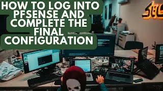 How to Log into pfSense and Complete the Final Configuration