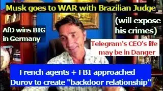 Musk vows to expose Brazilian Judge's Crimes. AfD wins big in Germany. Durov's life may be in danger