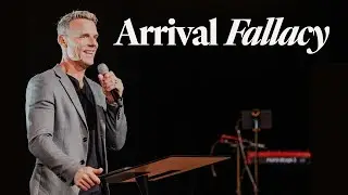 Arrival Fallacy - Ps. Jon Heinrichs