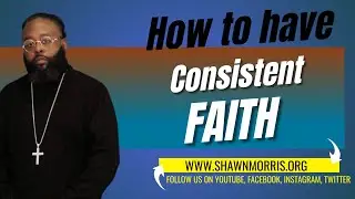 HOW TO HAVE CONSISTENT FAITH