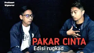 Podcast pakar cinta edisi rungkad part1