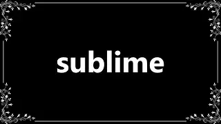 Sublime - Meaning and How To Pronounce
