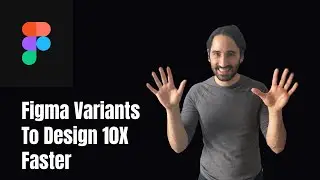 The Ultimate Guide to Figma Variants and Designing 10X Faster