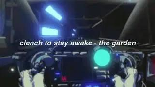 clench to stay awake - the garden (lyrics)