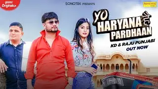 Yo Haryana Hai Pardhaan | KD DESIROCK | Raju Punjabi | New Haryanvi Songs Haryanavi | Sonotek Music