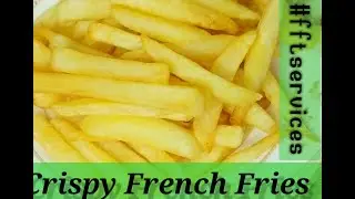 How to make Crispy French Fries | #fftservices | #crispyfrenchfries  |