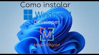 Como instalar Windows 11 Developer en Maquina Virtual