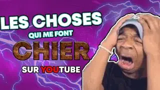 Les choses qui me font LE PLUS CHIER sur YouTube