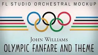 FL STUDIO ORCHESTRAL MOCKUP || John Williams - Olympic Fanfare and Theme [Scrolling Video]
