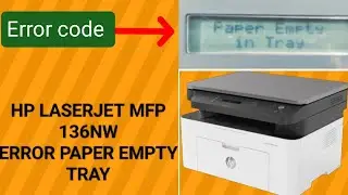HP LASERJET MFP 136NW ERROR PAPER EMPTY IN TRAY HP 136nw त्रुटि कोड कागज ट्रे में खाली