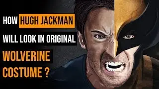 How Hugh Jackman will look in Original Wolverine Costume?