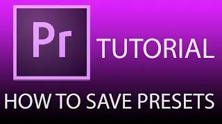 Adobe Premiere Pro: How to Save Presets