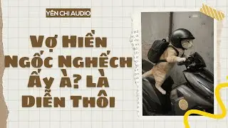 [Truyện Audio FULL] Vợ Hiền Ngốc Nghếch Ấy à? Là Diễn Thôi | Yên Chi Audio