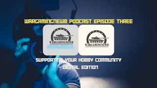 WarGamingNewb Podcast - Episode 3: Supporting your Hobby Community [PODCAST]