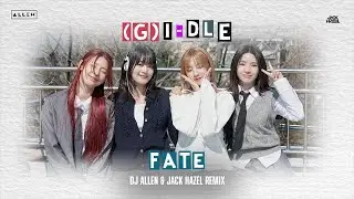 (G)I-DLE - Fate (DJ Λllen X Jack Hazel Remix)