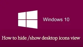 How to Hide and Show Desktop Icons View in Windows 10