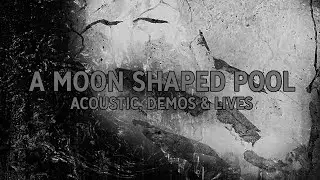Radiohead - A Moon Shaped Pool (2016) - Acoustic, Demos, lives & Early