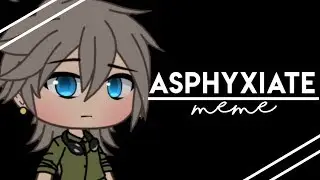 Asphyxiate Meme | Gacha Life