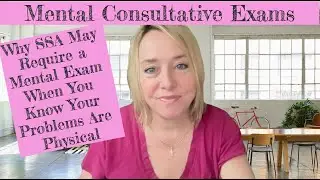 MUST KNOW!   Why SSA May Require a Mental Exam When You Say Your Problems Are Physical