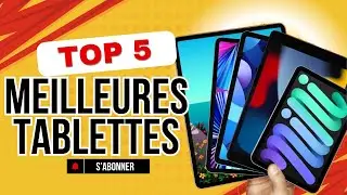 LES 5 MEILLEURES TABLETTES HAUT DE GAMME DE 2024