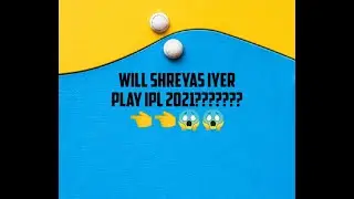 Will Sheryas Iyer play  Ipl 2021😱😱