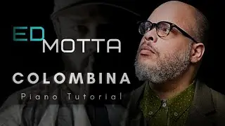 Ed Motta Colombina Piano Tutorial