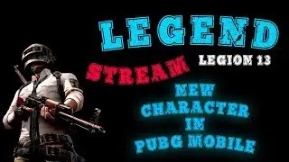 НОВЫЙ ПЕРСОНАЖ В PUBG MOBILE | ЛОКАЛКИ |  LEGEND LEGION 13 | СТРИМ PUBG MOBILE