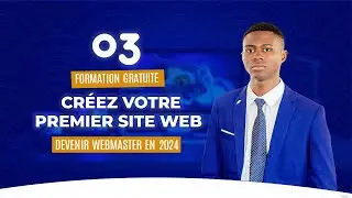 03 : Devenir Webmaster en 2024 - Créez votre premier site web