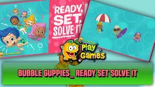 Bubble Guppies  Ready Set Solve It  Playthrough