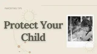 HOW TO PROTECT YOUR CHILD From Sexual Abuse| 6 Tips for Parents to Protect their Child