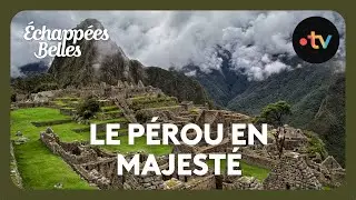 Le Pérou en majesté - Échappées belles