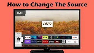 How to change Source on bush smart tv