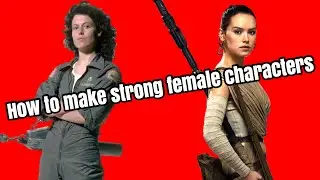 How To Write A Good Female Character | Rey VS  Ripley