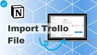 How To Import Trello File In Notion?