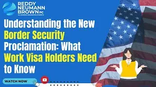 Understanding the New Border Security Proclamation: What Work Visa Holders Need to Know