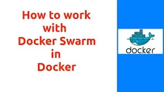 Session 22 : How to work with Docker Swarm 