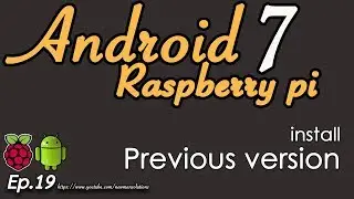 New Android 7.1.2 on Raspberry pi 3 - (EP19) Install previous version