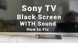 Sony TV Black Screen WITH Sound | Sound But NO Picture | 10-Min Fixes