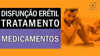 DISFUNÇÃO ERÉTIL - Tratamento para Disfunção Erétil através de medicamentos