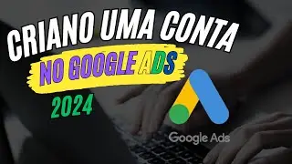 Como Criar Uma Conta No Google Ads | 2024