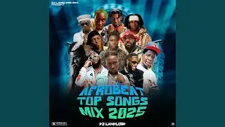 Afrobeat Top Songs (Mix 2025)