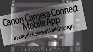 Canon Camera Connect In-Depth Review and Walkthrough