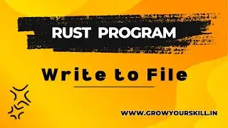 Rust Program | How to write to a File in Rust | Grow Your Skill