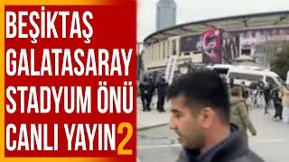 Beşiktaş-Galatasaray Stadyum Önü Canlı Yayın 2